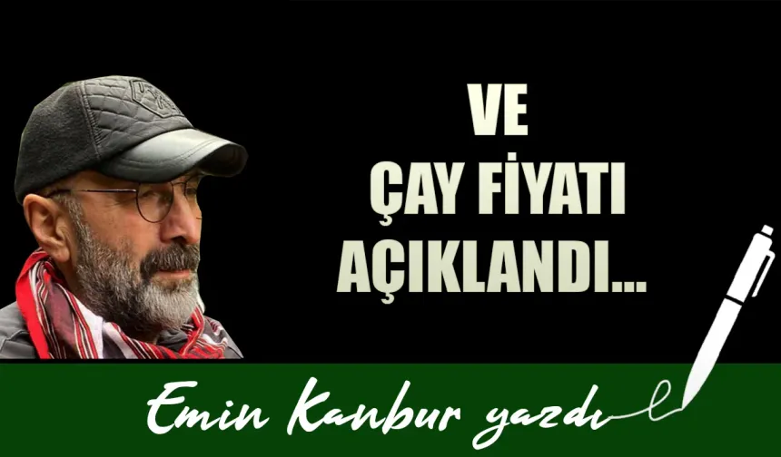 VE YAŞ  ÇAY FİYATI AÇIKLANDI: