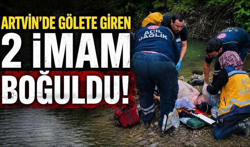Artvin'de gölete giren 2 imam boğuldu