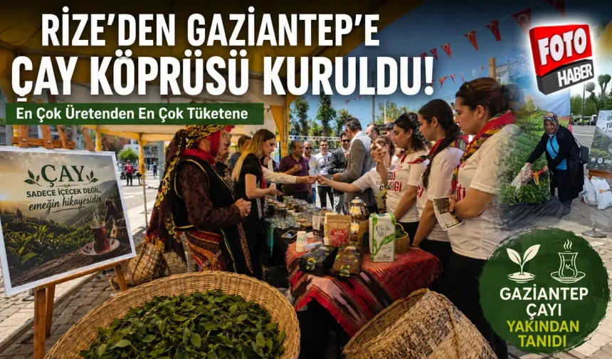 Rize’den Gaziantep’e “En Çok Üretenden En Çok Tüketene Çay Köprüsü”
