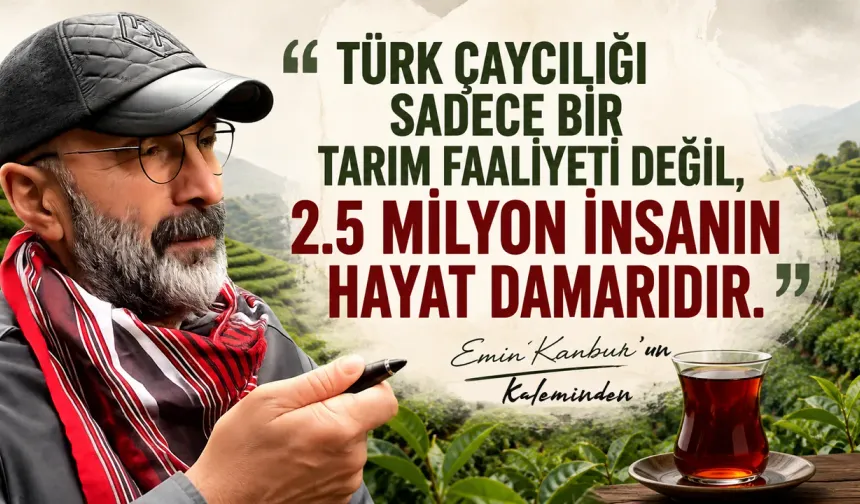 Türk Çaycılığı Sadece Bir Tarım Faaliyeti Değil, 2.5 Milyon İnsanın Hayat Damarıdır.