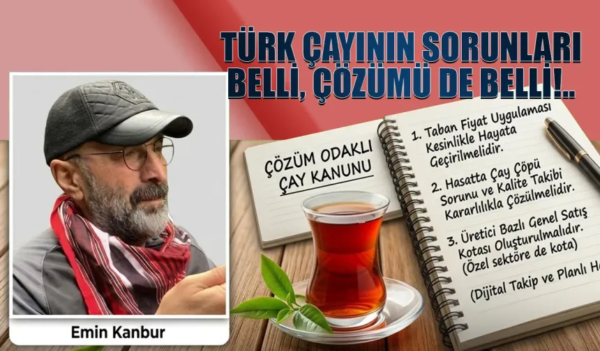Türk Çayının Sorunları belli, Çözümü de Belli.