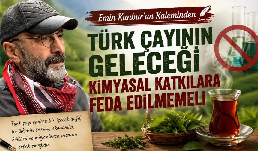 Türk Çayının Geleceği Kimyasal Katkılara Feda Edilmemeli