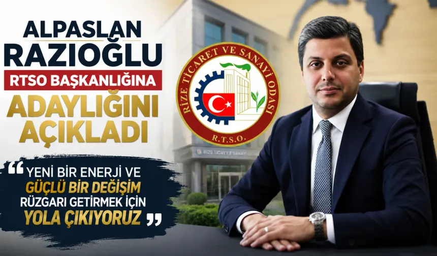 Alpaslan Razıoğlu Rize Ticaret ve Sanayi Odası Başkanlığına Adaylığını Açıkladı