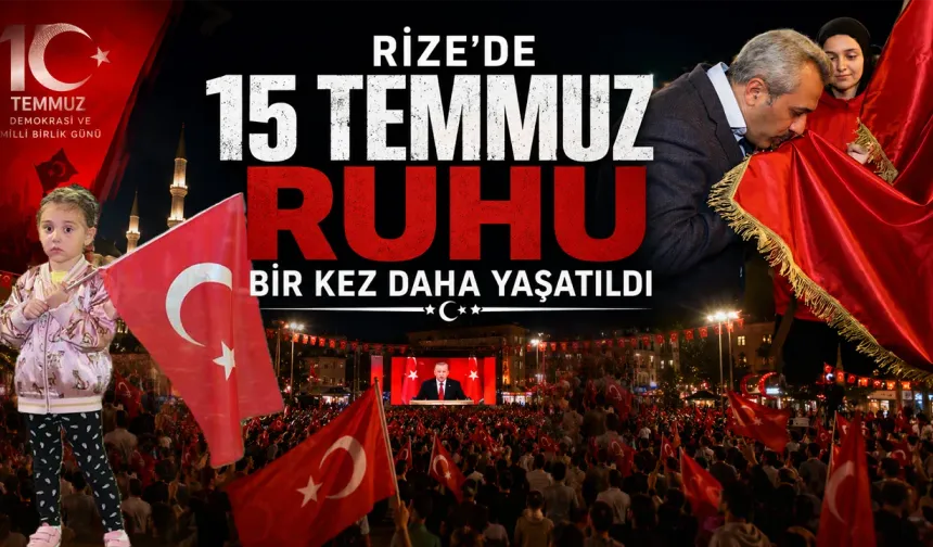 Rize'de 15 Temmuz Ruhu Bir Kez Daha Yaşatıldı