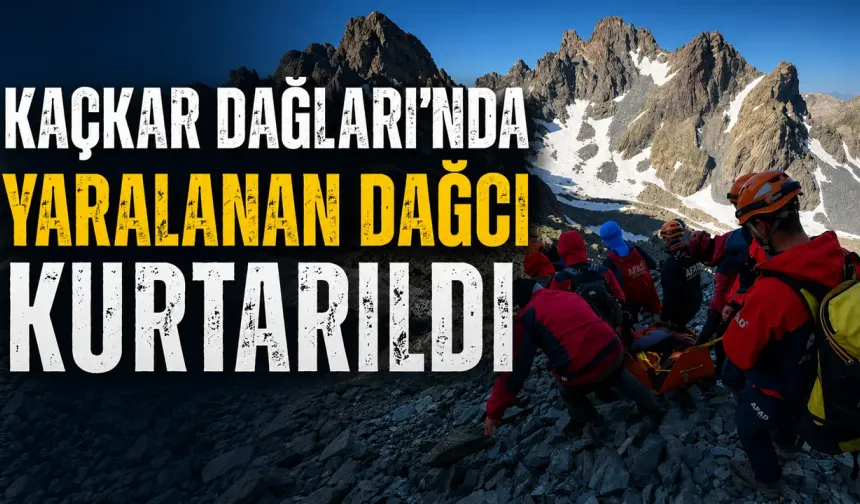Kaçkar Dağları'na tırmanışta yaralanan dağcı kurtarıldı