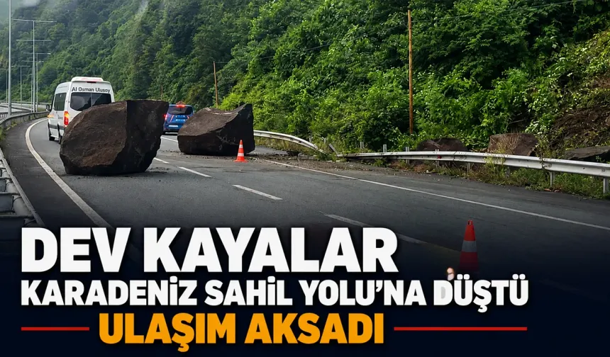 Yamaçtan kopan dev kayalar Karadeniz Sahil Yolu'na düştü