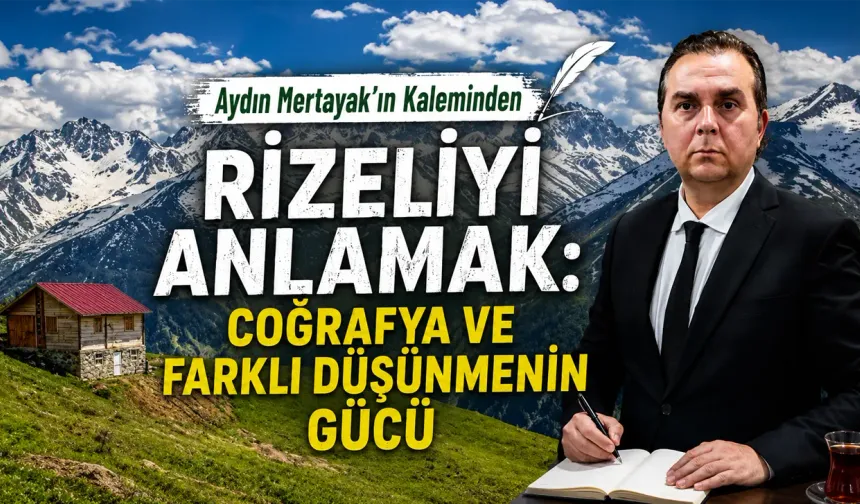Rizeliyi Anlamak: Coğrafya ve Farklı Düşünmenin Gücü