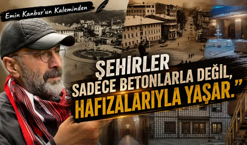 Şehirler Sadece Betonlarla Değil, Hafızalarıyla Yaşar.