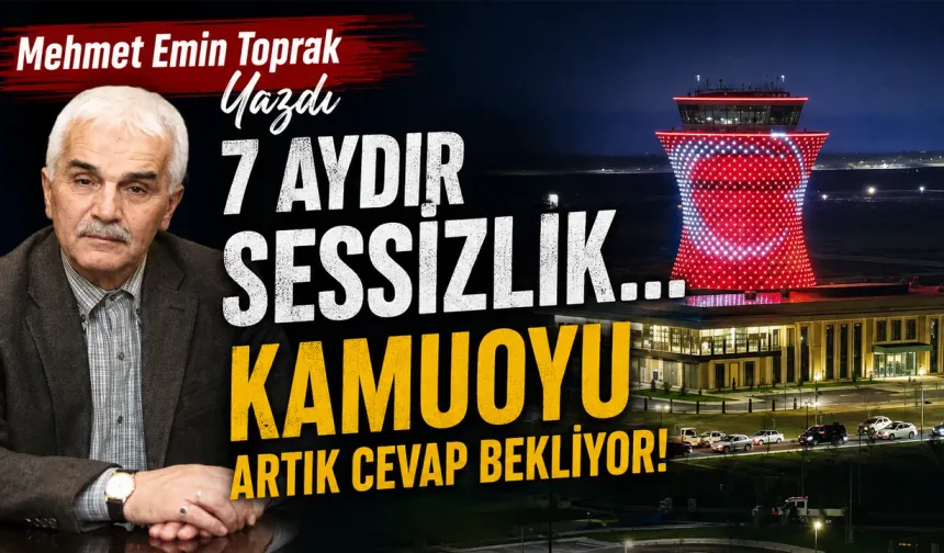 Mehmet Emin Toprak 7 Aydır Sessizlik… Kamuoyu Artık Cevap Bekliyor!