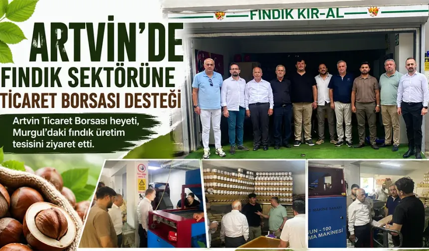 Artvin Ticaret Borsasından Fındık Üretim Tesisine Ziyaret