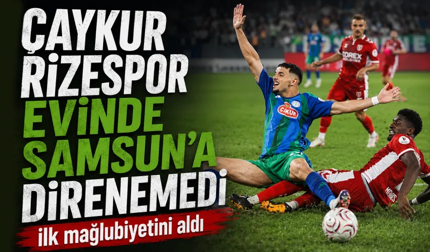 Çaykur Rizespor evinde Samsunspor'a 2-0 yenildi