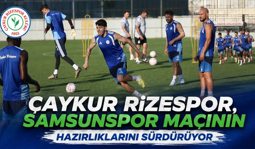 Çaykur Rizespor, Samsunspor maçının hazırlıklarını sürdürdü