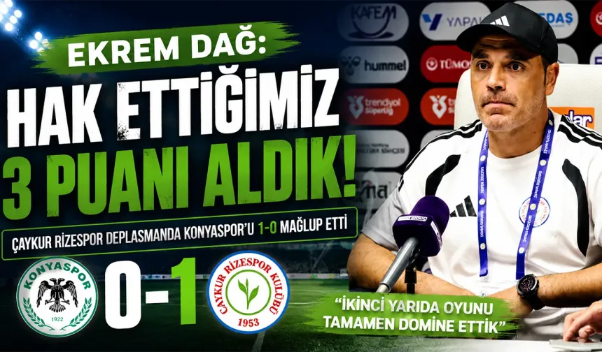 Çaykur Rizespor Teknik Sorumlusu Ekrem Dağ: "Hak ettiğimiz bir 3 puan"