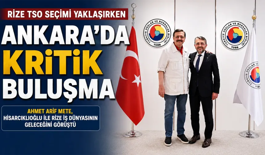 Mete, Hisarcıklıoğlu ile Rize İş Dünyasının Geleceğini Görüştü