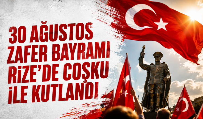 30 Ağustos Zafer Bayramı Rize’de Coşku ile Kutlandı