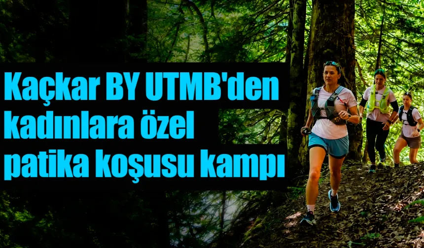 Kaçkar BY UTMB'den kadınlara özel patika koşusu kampı