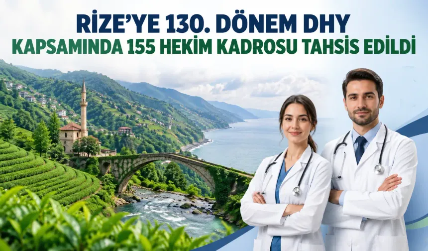 Rize’ye 130. Dönem DHY Kapsamında 155 Hekim Kadrosu Tahsis Edildi