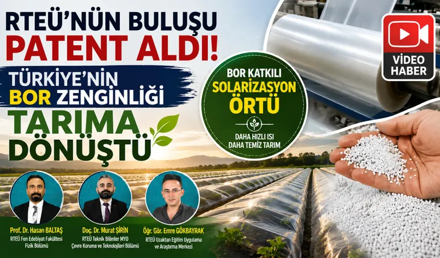 RTEÜ’den Patentli Buluş: Bor Katkılı Solarizasyon Örtüsü