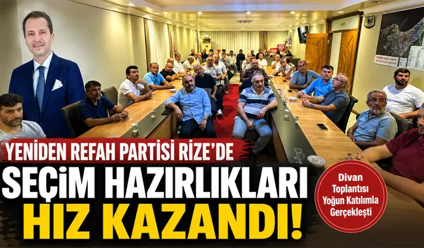 Yeniden Refah Rize’de Divan Toplantısı Gerçekleştirildi