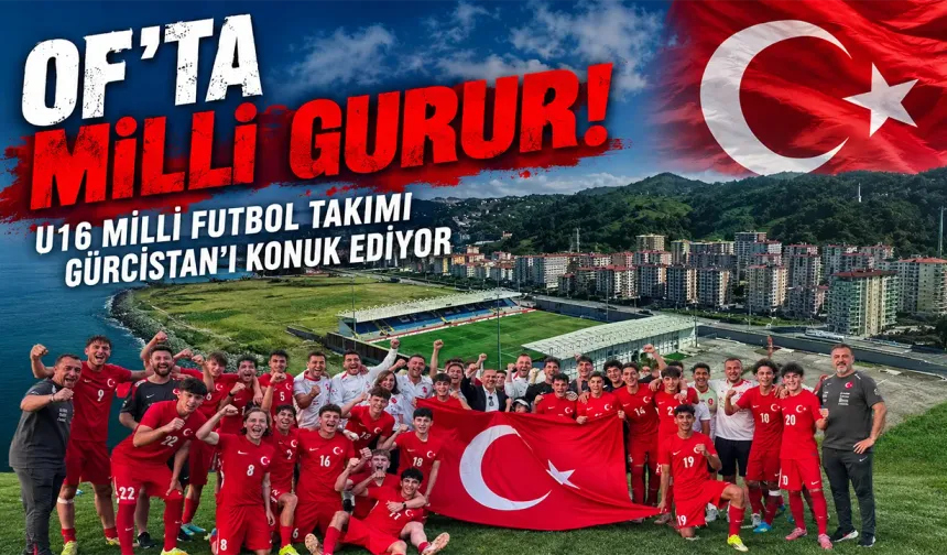 U16 Millî Takımı’nın Gürcistan Maçları Of’ta