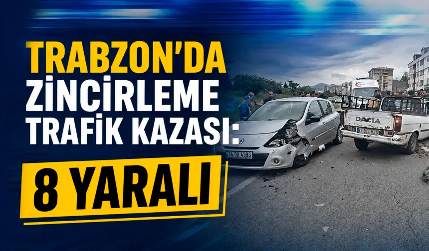 Trabzon'da zincirleme trafik kazası: 8 yaralı
