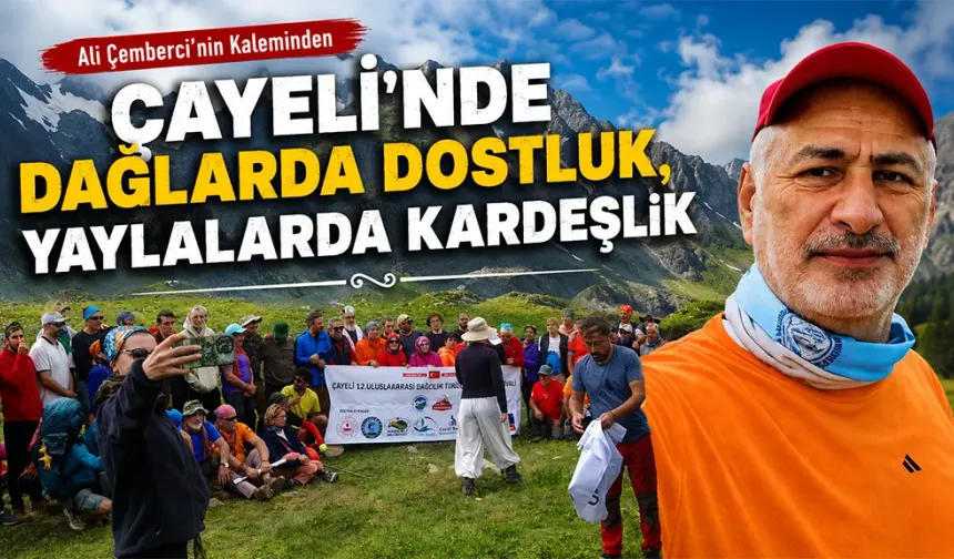 Çayeli’nde Dağlarda Dostluk, Yaylalarda Kardeşlik