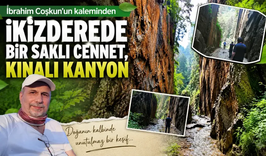 İKİZDEREDE BİR SAKLI CENNET, KINALI KANYON