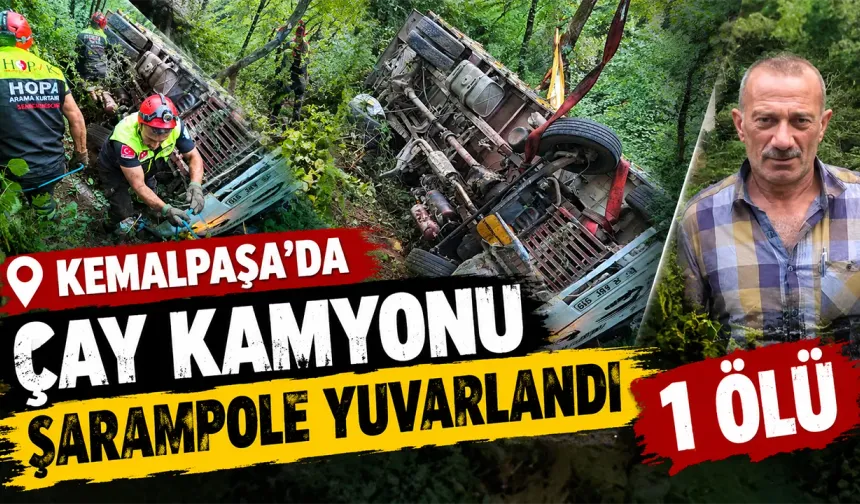 Kemalpaşa'da çay kamyonu şarampole yuvarlandı: 1 ölü