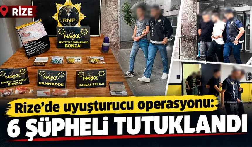 Rize’de zehir tacirlerine operasyonu: 6 şüpheli tutuklandı