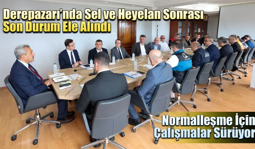 Derepazarı’nda Sel ve Heyelan Sonrası Son Durum Ele Alındı
