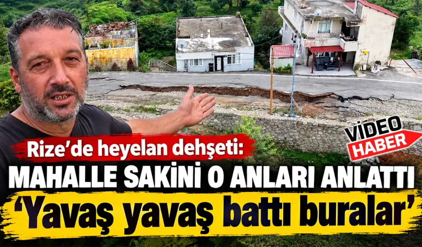 Rize’de heyelan anını anlattı: ‘Yavaş yavaş battı buralar’
