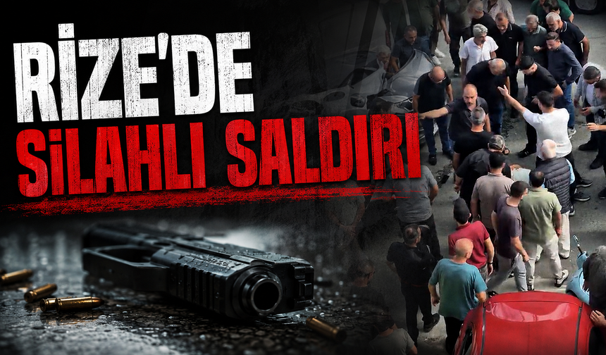 Rize'de silahlı saldırı: 1 ağır yaralı