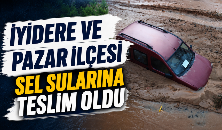 Rize'nin İyidere ve Pazar ilçesi sel sularına teslim oldu