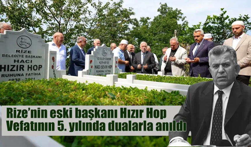 Rize’nin eski başkanı Hızır Hop anıldı