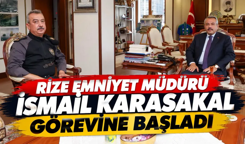 Rize Emniyet Müdürü İsmail Karasakal görevine başladı