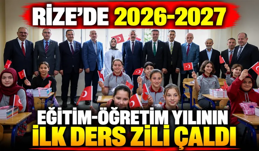 Rize’de 2026-2027 Eğitim-Öğretim Yılının İlk Ders Zili Çaldı