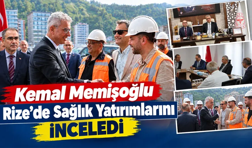 Bakan Memişoğlu Rize’de Sağlık Yatırımlarını İnceledi