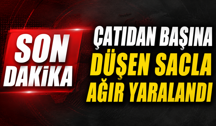 Çatıdan başına düşen sacla ağır yaralandı