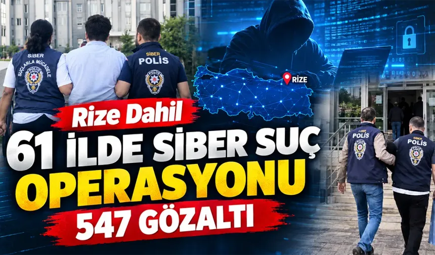 Rize’de Siber Suç Alarmı! 61 İlde Operasyon Düzenlendi