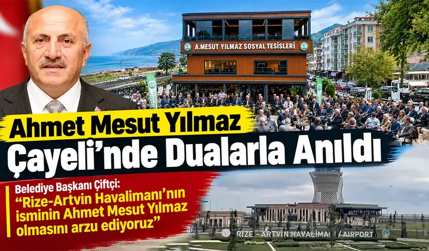 Ahmet Mesut Yılmaz Çayeli’nde de dualarla anıldı