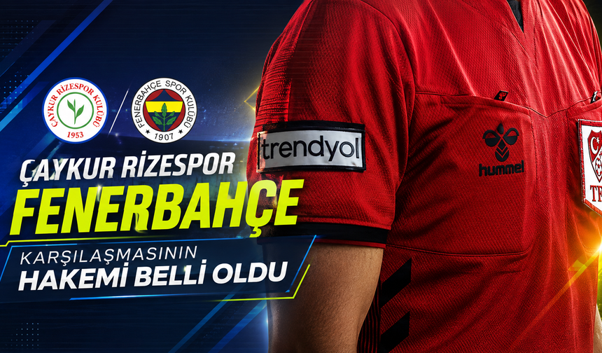 Çaykur Rizespor-Fenerbahçe Maçının Hakemi Belli Oldu