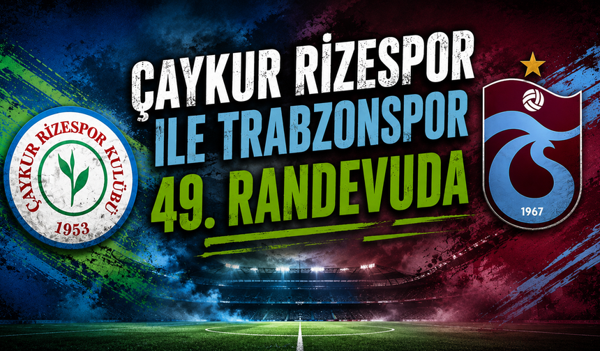 Çaykur Rizespor ile Trabzonspor 49. randevuda