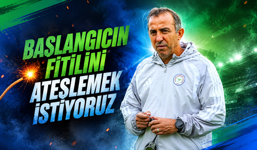 Recep Uçar: 'İyi sonuçların başlangıcının fitilini ateşlemek istiyoruz'