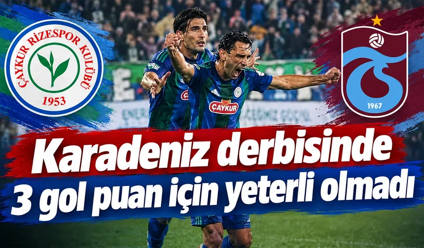 Karadeniz derbisinde üç gol puan için yeterli olmadı