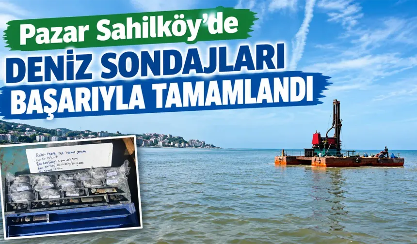 Pazar Sahilköy’de  Deniz Sondajları Başarıyla Tamamlandı