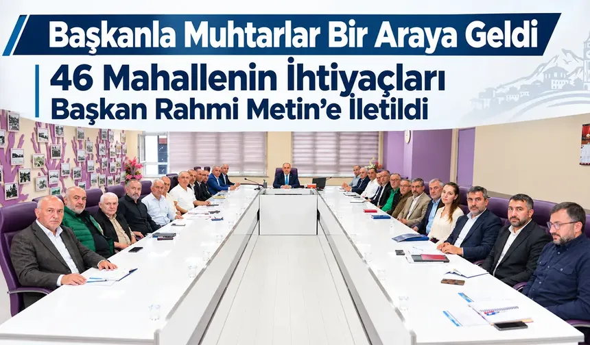 Başkan Rahmi Metin Muhtarlarla Buluştu: Talepler Masada