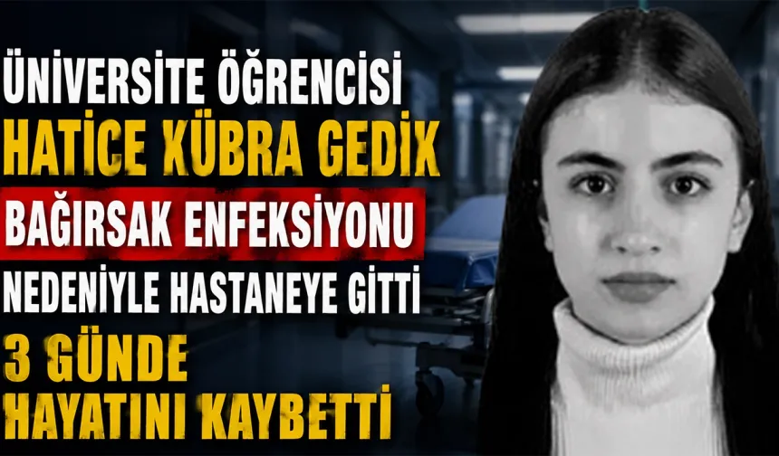 Hastaneye kaldırılan üniversite öğrencisi Hatice Kübra Gedik 3 günde hayatını kaybetti