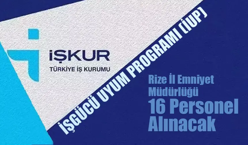 İUP Kapsamında Rize İl Emniyet Müdürlüğü 16 kişi alınacak