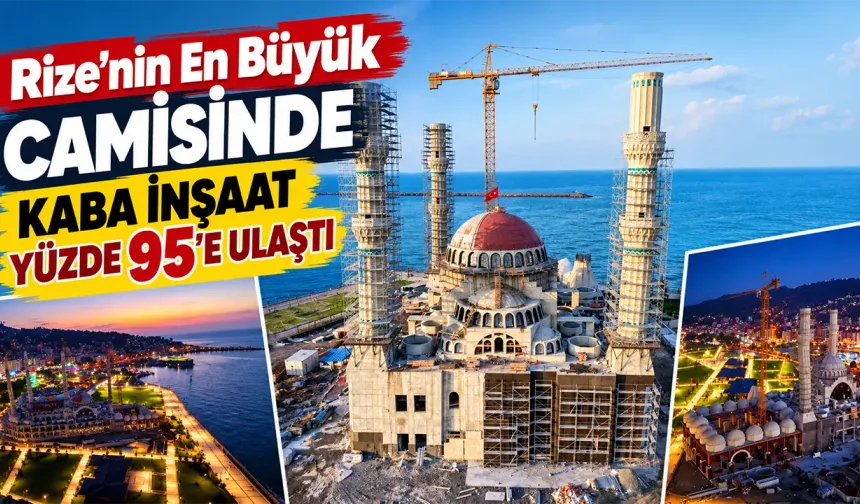 Rize’nin En Büyük Camisinde Kaba İnşaat Yüzde 95’e Ulaştı