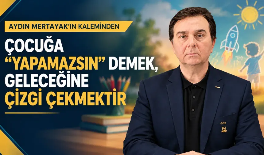Çocuğa “Yapamazsın” Demek, Geleceğine Çizgi Çekmektir
